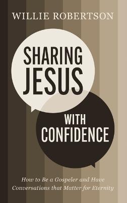 Sharing Jesus with Confidence: How to Be a Gospeler and Have Conversations that Matter for Eternity - Willie Robertson - cover