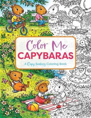 Color Me Capybaras: A Capy-tivating Coloring Book - Editors of Cider Mill Press - cover