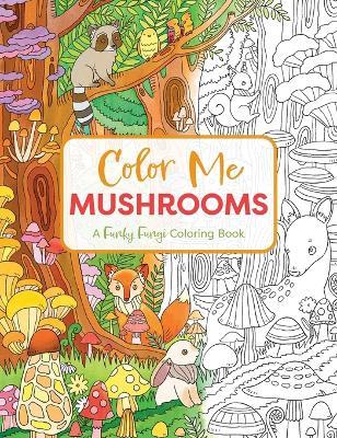 Color Me Mushrooms: A Funky Fungi Coloring Book - Editors of Cider Mill Press - cover