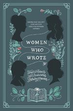 Women Who Wrote: Stories and Poems from Audacious Literary Mavens