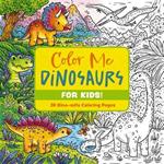 Color Me Dinosaurs (Kids' Edition): 30 Dino-mite Coloring Pages