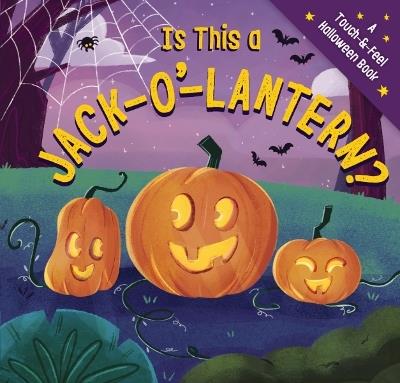 Is This a Jack-O'-Lantern?: A Touch and   Feel Halloween Book - Amanda Sobotka - cover