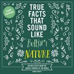 True Facts That Sound Like Bull$#*t: Nature