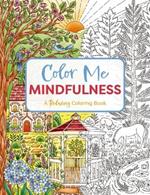 Color Me Mindfulness: A Relaxing Coloring Book (Relax And De-Stress With Mindful Coloring)