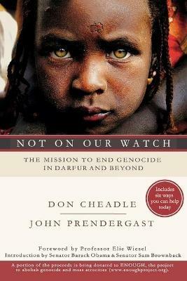 Not on Our Watch: The Mission to End Genocide in Darfur and Beyond - Don Cheadle,John Prendergast - cover