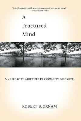 A Fractured Mind: My Life with Multiple Personality Disorder - Robert B Oxnam - cover