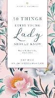 50 Things Every Young Lady Should Know Revised and   Expanded: What to Do, What to Say, and   How to Behave - Kay West,John Bridges,Bryan Curtis - cover