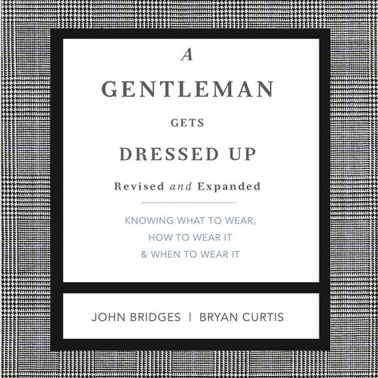 A Gentleman Gets Dressed Up Revised and Expanded