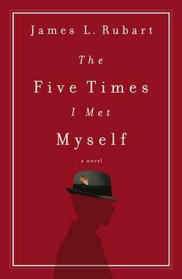 The Five Times I Met Myself - James L. Rubart - cover