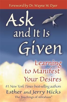Ask and It is Given: Learning to Manifest Your Desires - Esther Hicks,Jerry Hicks - cover