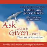 Ask and It Is Given: The Law of Attraction Part 1