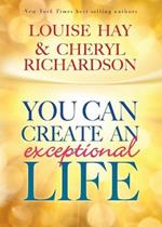 You Can Create An Exceptional Life