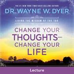 Change Your Thoughts - Change Your Life Lecture