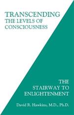 Transcending the Levels of Consciousness: The Stairway to Enlightenment