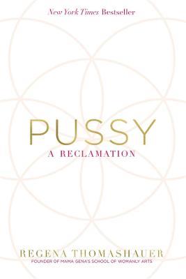 Pussy: A Reclamation - Regena Thomashauer - cover