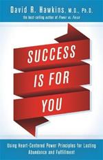 Success Is for You: Using Heart-Centered Power Principles for Lasting Abundance and Fulfillment