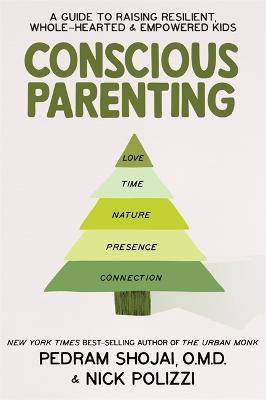 Conscious Parenting: A Guide to Raising Resilient, Wholehearted & Empowered Kids - Nick Polizzi,Pedram Shojai - cover