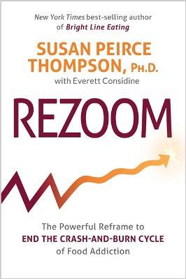 Rezoom: The Powerful Reframe to End the Crash-and-Burn Cycle of Food Addiction - Susan Peirce Thompson - cover