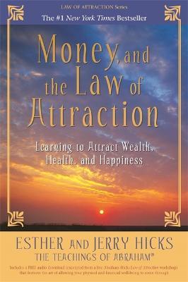 Money, and the Law of Attraction: Learning to Attract Wealth, Health, and Happiness - Esther Hicks,Jerry Hicks - cover