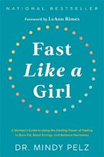 Fast Like a Girl: A Woman’s Guide to Using the Healing Power of Fasting to Burn Fat, Boost Energy, and Balance Hormones