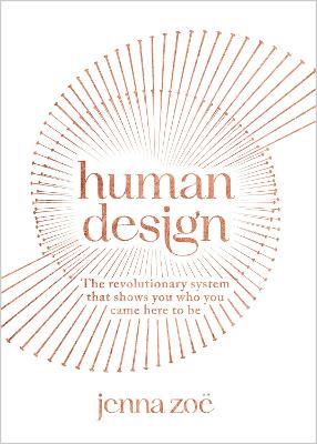Human Design: The Revolutionary System That Shows You Who You Came Here to Be - Jenna Zoe - cover