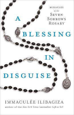 A Blessing in Disguise: Miracles of the Seven Sorrows Rosary - Immaculée Ilibagiza - cover