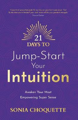 21 Days to Jump-Start Your Intuition: Awaken Your Most Empowering Super Sense - Sonia Choquette - cover