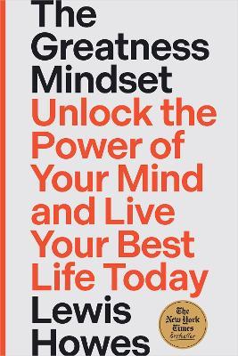 The Greatness Mindset: Unlock the Power of Your Mind and Live Your Best Life Today - Lewis Howes - cover