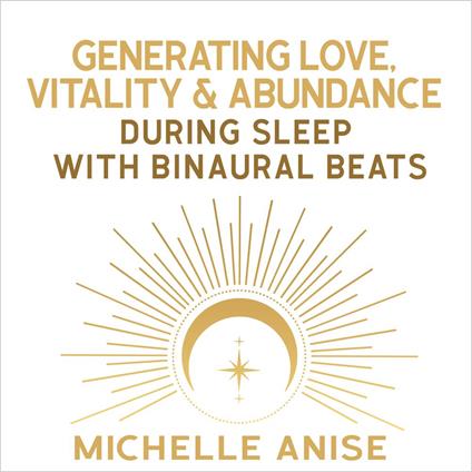 Generating Love, Vitality, & Abundance During Sleep with Binaural Beats