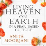 Living Heaven on Earth in a Fear-Based Culture