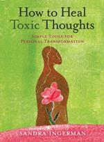 How to Heal Toxic Thoughts: Simple Tools for Personal Transformation