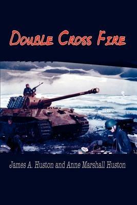 Double Cross Fire - James A. Huston,Anne Marshall Huston - cover