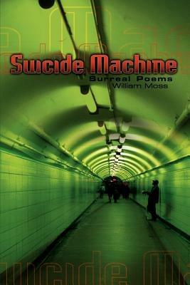 The Suicide Machine: Surreal Poems - William Moss - cover