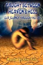 Caught Between Heaven and Hell: Our Journey Through This Life