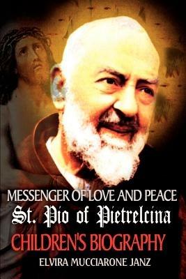Messenger of Love and Peace St. Pio of Pietrelcina: A Children's Biography - Elvira Mucciarone Janz - cover