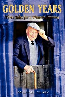 Golden Years: Three Tales for a Winter's Evening - Michael Clark - cover