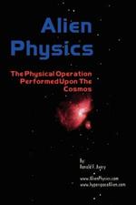 Alien Physics: The Physical Operation Performed Upon the Cosmos