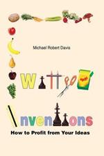 Witty Inventions: How to Profit from Your Ideas