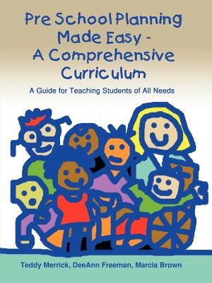 Pre School Planning Made Easy - a Comprehensive Curriculum: A Guide for Teaching Students of All Needs - Marcia Brown,Teddy Merrick,Deeann Freeman - cover