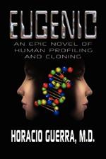 Eugenic: An Epic Novel of Human Profiling and Cloning