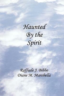 Haunted by the Spirit - Raffaele J. Bibbo,Diane M. Marobella - cover