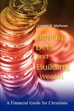 Beating Debt and Building Wealth: A Financial Guide for Christians