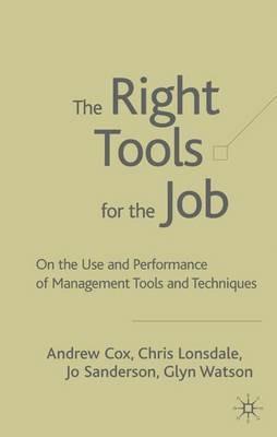 The Right Tools for the Job: On the Use and Performance of Management Tools and Techniques - A. Cox,C. Lonsdale,J. Sanderson - cover