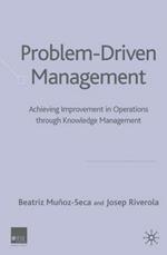 Problem Driven Management: Achieving Improvement in Operations through Knowledge Management