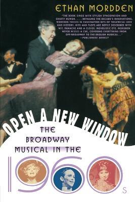 Open a New Window: The Broadway Musical in the 1960s - Ethan Mordden - cover