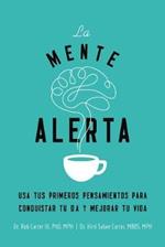 La mente alerta: Usa tus primeros pesamientos para conquistar tu día y mejorar tu vida