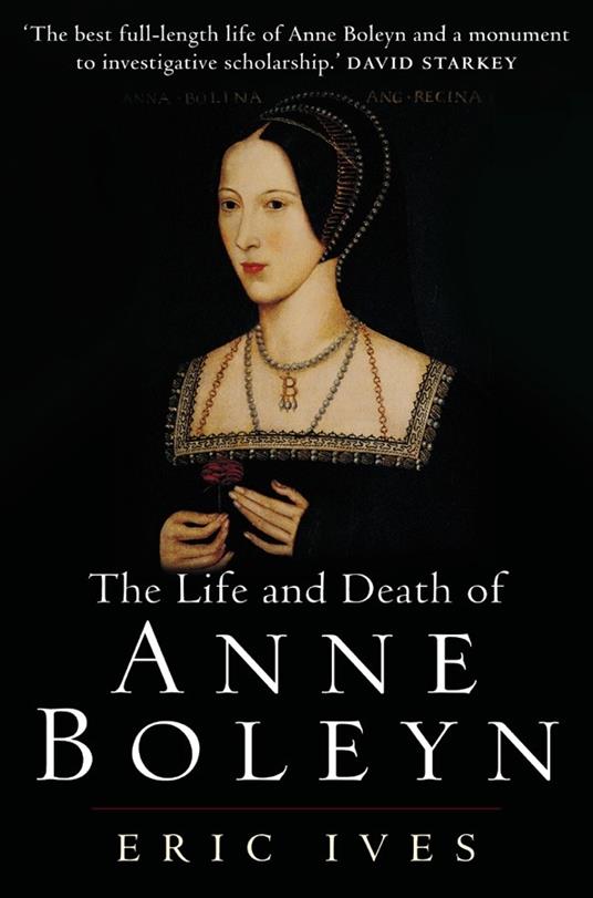 The Life and Death of Anne Boleyn: 'The Most Happy' - Eric Ives - cover