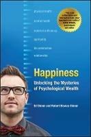 Happiness: Unlocking the Mysteries of Psychological Wealth - Ed Diener,Robert Biswas-Diener - cover