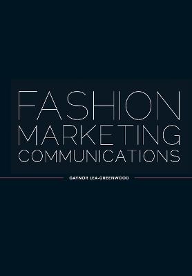 Fashion Marketing Communications - Gaynor Lea-Greenwood - cover