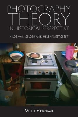 Photography Theory in Historical Perspective - Hilde Van Gelder,Helen Westgeest - cover